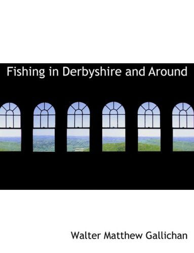 Cover for Walter Matthew Gallichan · Fishing in Derbyshire and Around (Hardcover Book) [Large Print, Lrg edition] (2008)