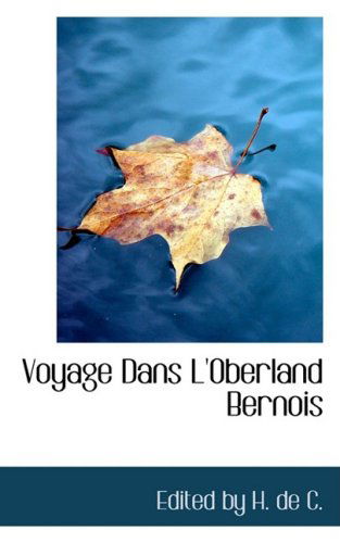 Cover for Edited by H. De C. · Voyage Dans L'oberland Bernois (Paperback Book) [French edition] (2008)