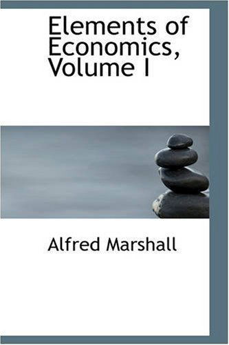 Cover for Alfred Marshall · Elements of Economics, Volume I (Paperback Book) (2008)