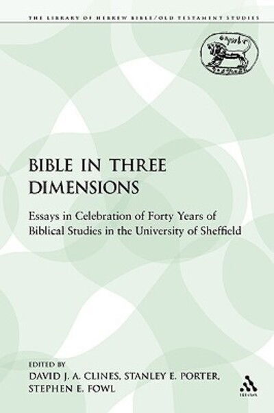 The Bible in Three Dimensions: Essays in Celebration of Forty Years of Biblical Studies in the University of Sheffield - David J a Clines - Books - T & T Clark International - 9780567263070 - November 1, 2009