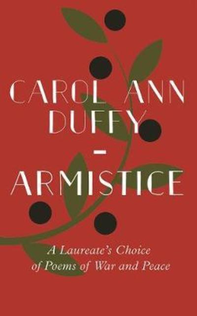 Cover for Carol Ann Duffy · Armistice: A Laureate's Choice of Poems of War and Peace (Hardcover Book) [Main edition] (2018)