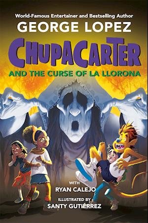 Cover for George Lopez-Ryan Calejo · Chupacarter And The Curse Of La Llorona (Book) (2025)