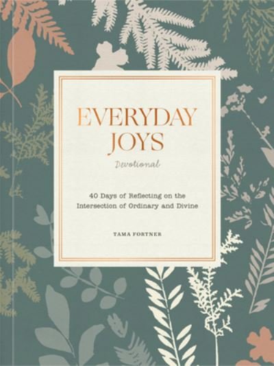 Cover for Tama Fortner · Everyday Joys Devotional: 40 Days of Reflecting on the Intersection of Ordinary and Divine (Pocketbok) (2024)