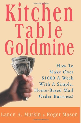 Cover for Lance Murkin · Kitchen Table Goldmine: How to Make over $1000 a Week with a Simple, Home-based Mail Order Business! (Paperback Book) (2000)