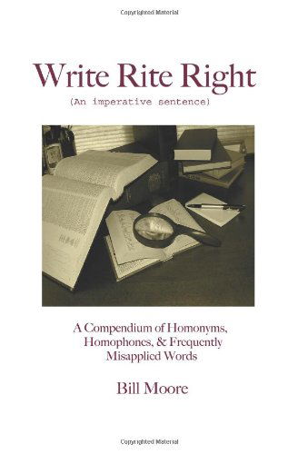 Write Rite Right: (An Imperative Sentence) - Bill Moore - Books - iUniverse, Inc. - 9780595363070 - October 26, 2005