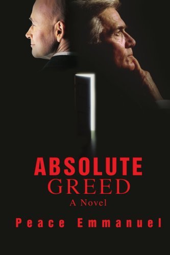 Absolute Greed - Peace Emmanuel - Boeken - iUniverse, Inc. - 9780595446070 - 30 november 2007