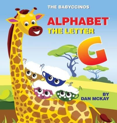 Cover for Dan Mckay · The Babyccinos Alphabet The Letter G (Hardcover Book) (2021)