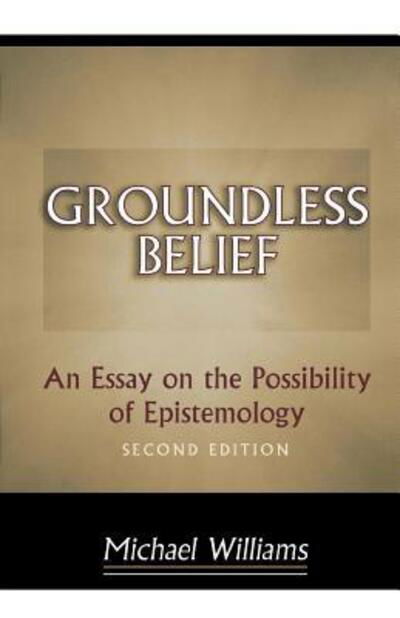 Cover for Michael Williams · Groundless Belief: An Essay on the Possibility of Epistemology - Second Edition (Taschenbuch) [Second edition] (1999)