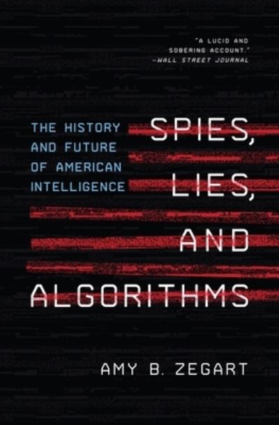 Cover for Amy B. Zegart · Spies, Lies, and Algorithms: The History and Future of American Intelligence (Paperback Book) (2023)