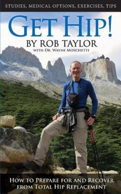 Cover for Rob Taylor · Get Hip!: How to Prepare for and Recover from Total Hip Replacement (Paperback Book) (2018)