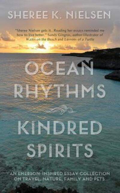 Cover for Sheree K Nielsen · Ocean Rhythms Kindred Spirits : An Emerson-Inspired Essay Collection on Travel, Nature, Family and Pets (Paperback Book) (2018)