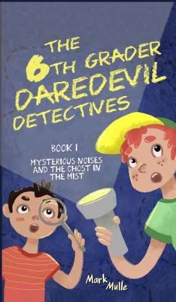 Cover for Mark Mulle · The 6th Grader Daredevil Detectives (Book 1) (Hardcover Book) (2018)