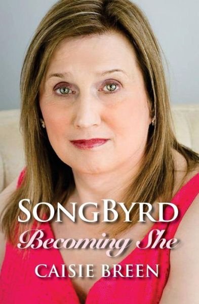 Cover for Caisie Breen Casey · Songbyrd Becoming She (Paperback Book) (2016)