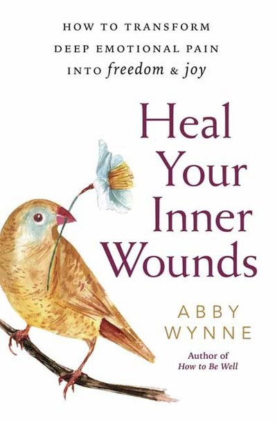 Cover for Abby Wynne · Heal Your Inner Wounds: How to Transform Deep Emotional Pain into Freedom and Joy (Pocketbok) (2019)