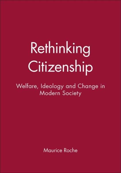 Rethinking Citizenship: Welfare, Ideology and Change in Modern Society - Roche, Maurice (Lecturer in Sociology, Sheffield University) - Livros - John Wiley and Sons Ltd - 9780745603070 - 3 de setembro de 1992
