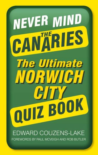 Cover for Edward Couzens-Lake · Never Mind the Canaries: The Ultimate Norwich City Quiz Book (Paperback Book) (2015)