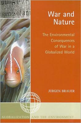 Cover for Jurgen Brauer · War and Nature: The Environmental Consequences of War in a Globalized World - Globalization and the Environment (Paperback Book) (2011)