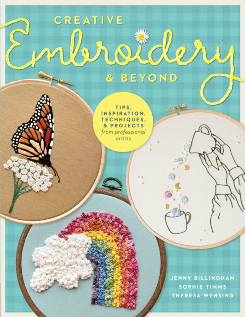Creative Embroidery and Beyond: Inspiration, tips, techniques, and projects from three professional artists - Creative...and Beyond - Jenny Billingham - Books - Quarto Publishing Group USA Inc - 9780760383070 - June 8, 2023