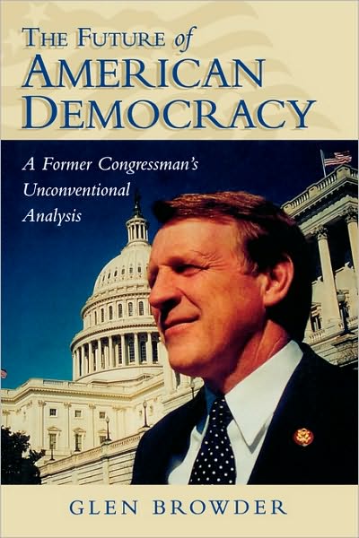 Cover for Glen Browder · The Future of American Democracy: A Former Congressman's Unconventional Analysis (Pocketbok) (2002)