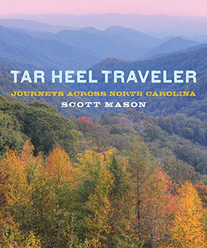 Tar Heel Traveler: Journeys Across North Carolina - Scott Mason - Książki - Rowman & Littlefield - 9780762785070 - 1 października 2013