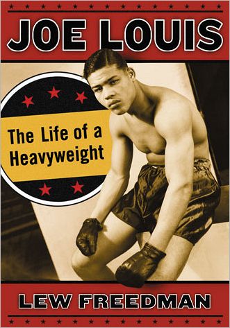 Joe Louis: The Life of a Heavyweight - Lew Freedman - Livres - McFarland & Co Inc - 9780786459070 - 5 avril 2013