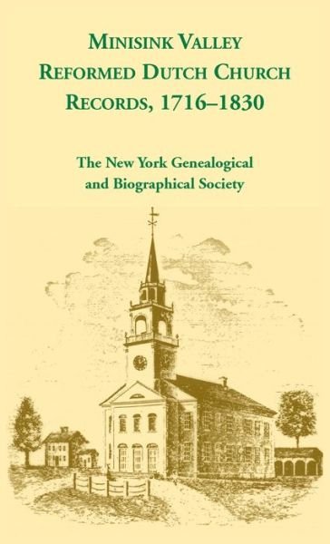 Minisink Valley Reformed Dutch Church Records 1716-1830 - Ny Geneal &  Biographical Society - Bøger - Heritage Books Inc. - 9780788471070 - 25. marts 2011