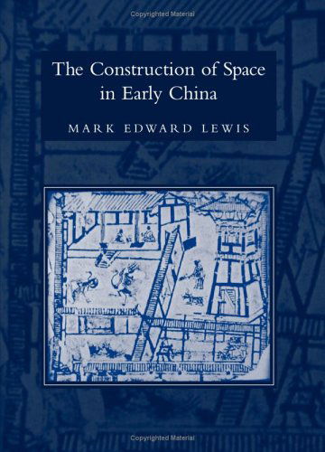 Cover for Mark Edward Lewis · The Construction of Space in Early China (Suny Series in Chinese Philosophy and Culture) (Hardcover Book) [Annotated edition] (2005)