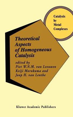 Cover for P W N M Van Leeuwen · Theoretical Aspects of Homogeneous Catalysis: Applications of Ab Initio Molecular Orbital Theory - Catalysis by Metal Complexes (Hardcover Book) [1995 edition] (1995)