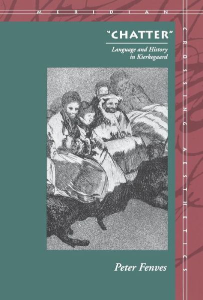 Cover for Peter Fenves · “Chatter”: Language and History in Kierkegaard - Meridian: Crossing Aesthetics (Hardcover Book) (1993)