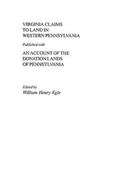 Virginia Claims to Land in Western Pennsylvania Published with an Account of the Donation Lands of Pennsylvania - Egle - Kirjat - Clearfield - 9780806351070 - maanantai 1. kesäkuuta 2009