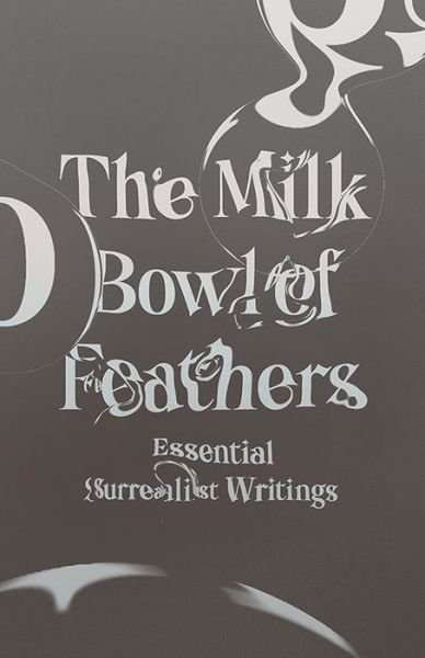 Cover for Mary Ann Caws · The Milk Bowl of Feathers: Essential Surrealist Writings (Pocketbok) (2018)