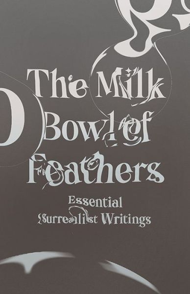 Cover for Mary Ann Caws · The Milk Bowl of Feathers: Essential Surrealist Writings (Paperback Book) (2018)