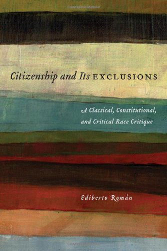 Cover for Ediberto Roman · Citizenship and Its Exclusions: A Classical, Constitutional, and Critical Race Critique - Critical America (Hardcover Book) (2010)