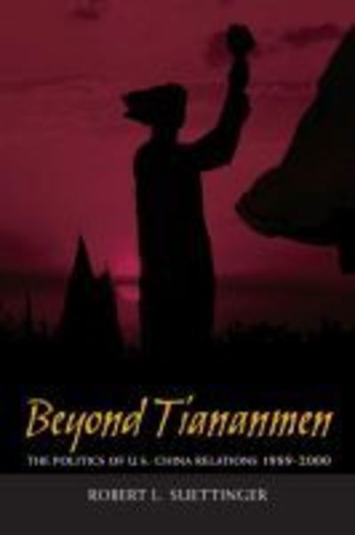 Beyond Tiananmen: The Politics of U.S.-China Relations 1989-2000 - Robert L. Suettinger - Książki - Rowman & Littlefield - 9780815782070 - 8 października 2004