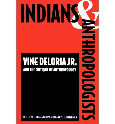 Cover for Thomas Biolsi · Indians and Anthropologists: Vine Deloria, Jr., and the Critique of Anthropology (Paperback Book) (1997)