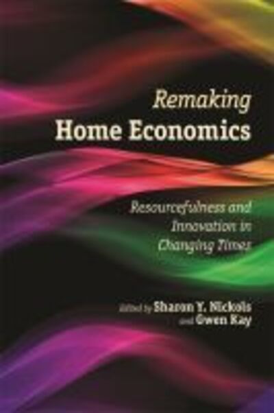 Cover for Sharon Y Nickols · Remaking Home Economics: Resourcefulness and Innovation in Changing Times (Paperback Book) (2015)