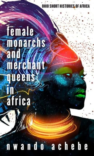 Cover for Nwando Achebe · Female Monarchs and Merchant Queens in Africa - Ohio Short Histories of Africa (Taschenbuch) (2020)