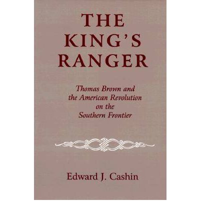 Cover for Edward J. Cashin · The King's Ranger: Thomas Brown and the American Revolution on the Southern Frontier (Hardcover Book) [New edition] (1999)