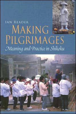 Cover for Ian Reader · Making Pilgrimages: Meaning and Practice in Shikoku (Paperback Book) [New edition] (2004)