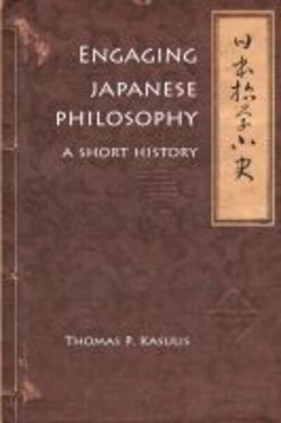 Cover for Thomas P. Kasulis · Engaging Japanese Philosophy: A Short History - Nanzan Library of Asian Religion and Culture (Paperback Book) (2018)