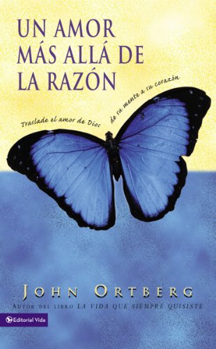 Cover for John Ortberg · Un Amor Mas Alla de la Razon: Traslade El Amor de Dios de Su Mente a Su Corazon (Paperback Book) [Spanish edition] (2004)