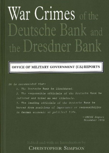 Cover for Christopher Simpson · War Crimes of the Deutsche Bank and the Dresdner Bank: Office of Military Government (US) Reports (Hardcover Book) (2001)