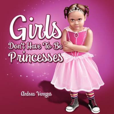 Cover for Andrea Veegas · Girls Don't Have to Be Princesses (Paperback Book) (2009)