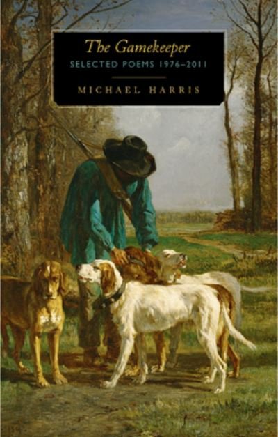 Cover for Michael Harris · The Gamekeeper Selected Poems 1976 - 2011 (Paperback Book) (2017)