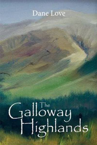 Cover for Dane Love · The Galloway Highlands (Paperback Book) (2018)