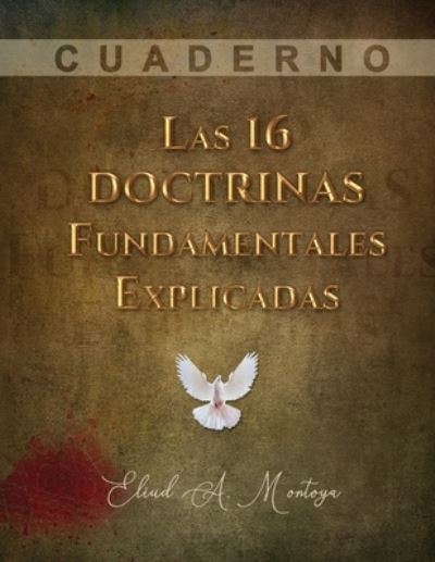 Cover for Eliud A Montoya · Las 16 doctrinas fundamentales explicadas: Cuaderno de trabajo (Paperback Book) (2018)