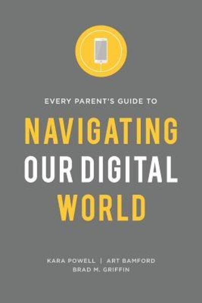 Cover for Kara Powell · Every Parent's Guide to Navigating our Digital World (Paperback Bog) (2018)