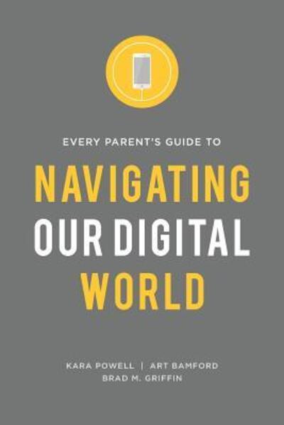 Cover for Kara Powell · Every Parent's Guide to Navigating our Digital World (Paperback Book) (2018)