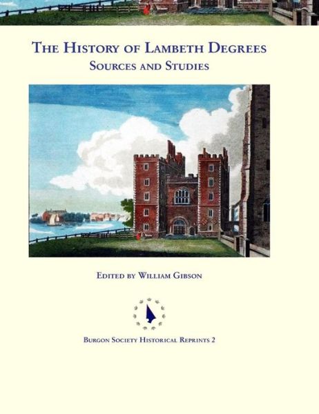 The History of Lambeth Degrees - William Gibson - Bücher - Burgon Society - 9780992874070 - 10. Dezember 2018