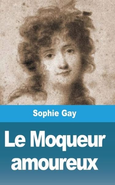 Cover for Sophie Gay · Le Moqueur amoureux (Pocketbok) (2021)